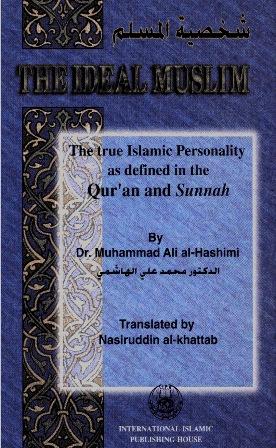 The Ideal Muslim - The True Islamic Personality as Defined in The Qur